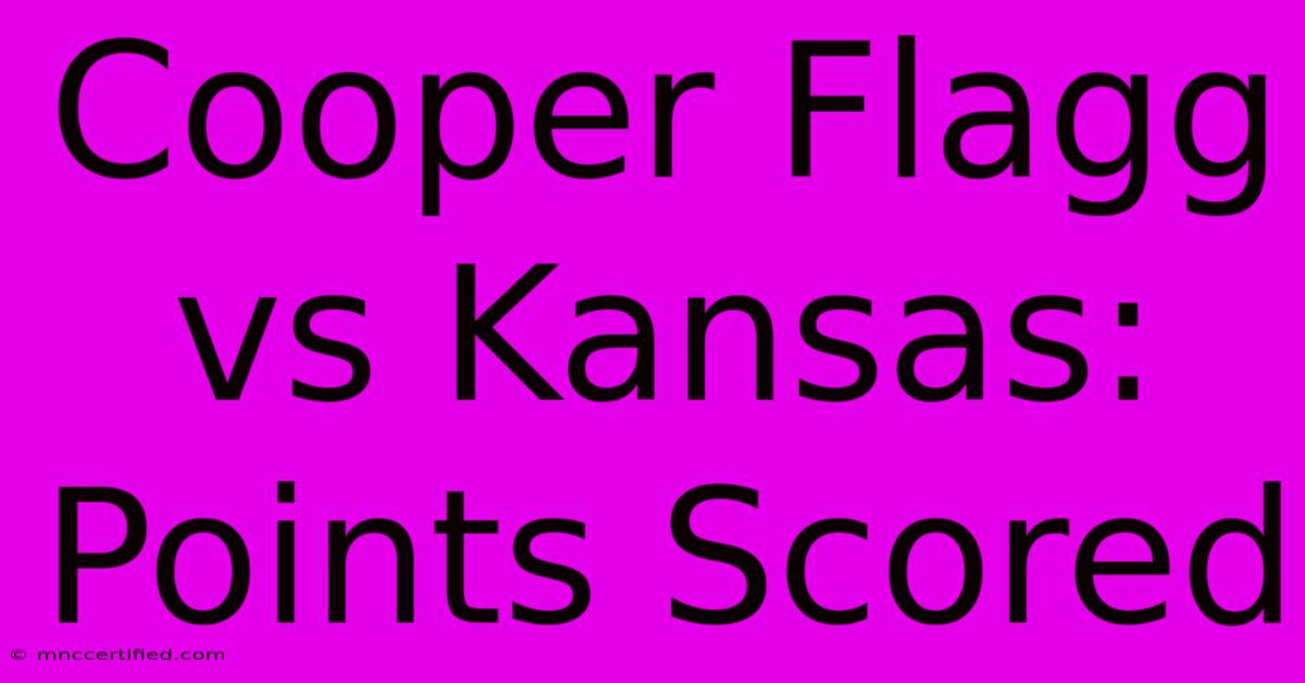 Cooper Flagg Vs Kansas: Points Scored