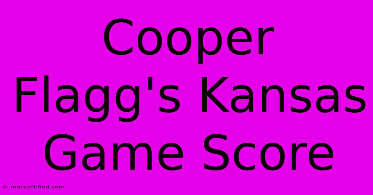 Cooper Flagg's Kansas Game Score