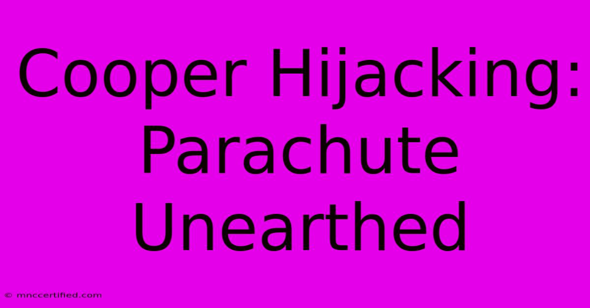 Cooper Hijacking: Parachute Unearthed