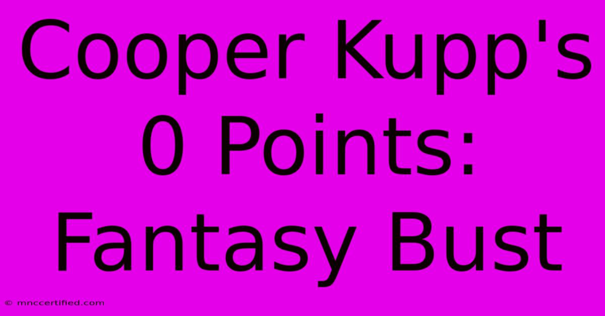 Cooper Kupp's 0 Points: Fantasy Bust