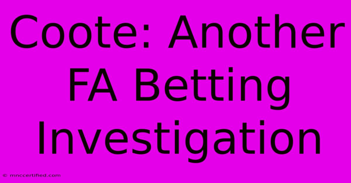 Coote: Another FA Betting Investigation