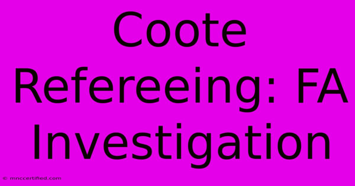 Coote Refereeing: FA Investigation