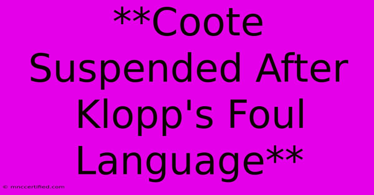 **Coote Suspended After Klopp's Foul Language**