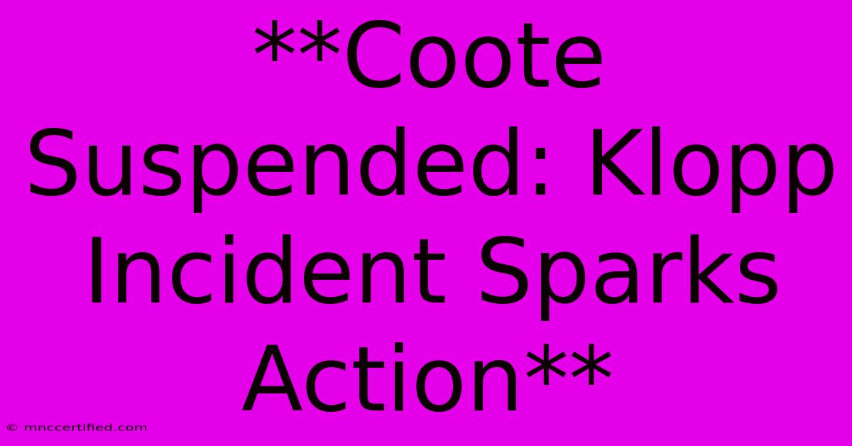 **Coote Suspended: Klopp Incident Sparks Action**