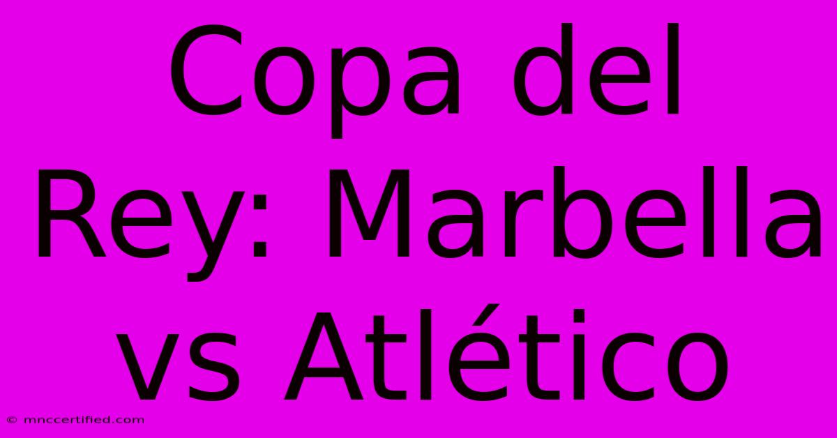 Copa Del Rey: Marbella Vs Atlético