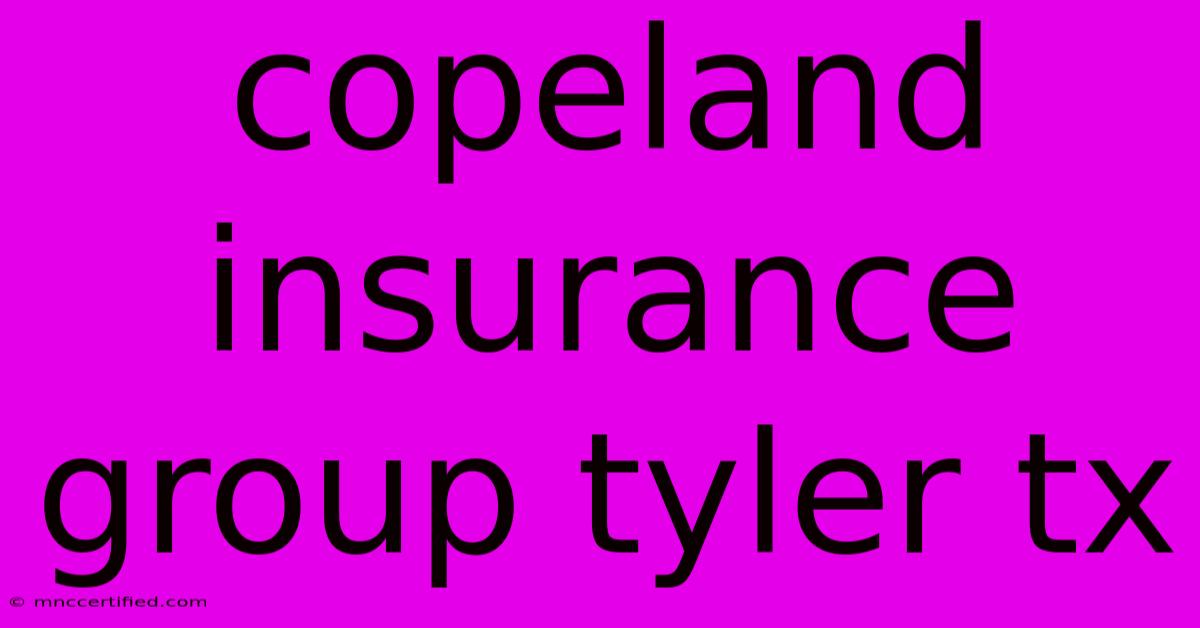 Copeland Insurance Group Tyler Tx