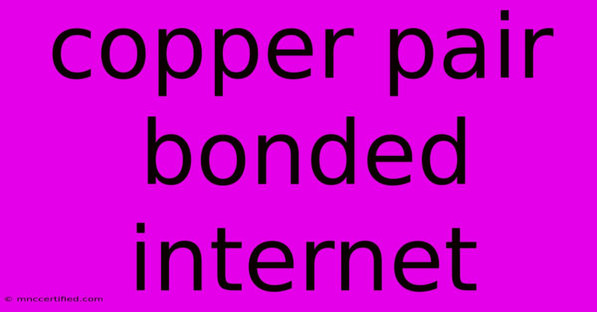 Copper Pair Bonded Internet