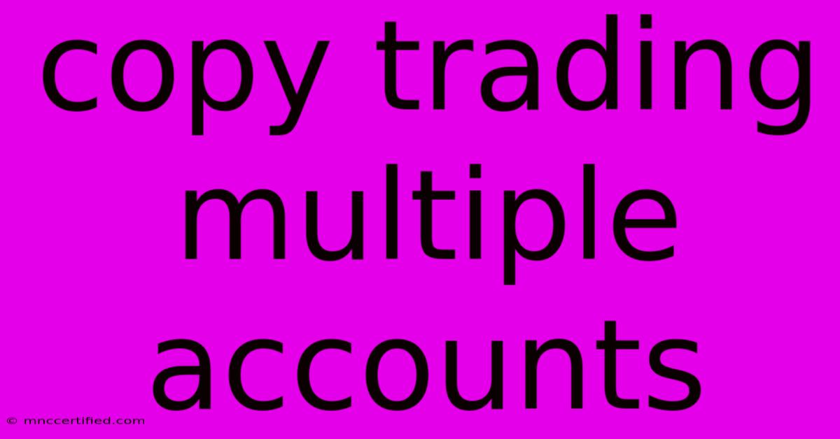 Copy Trading Multiple Accounts