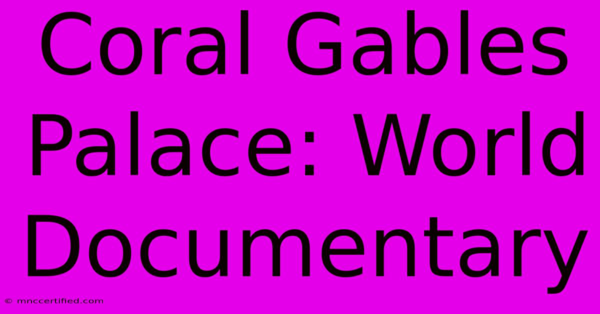 Coral Gables Palace: World Documentary