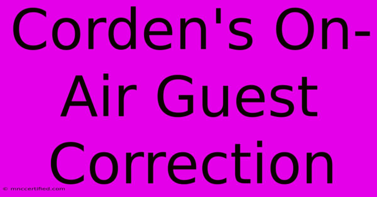 Corden's On-Air Guest Correction