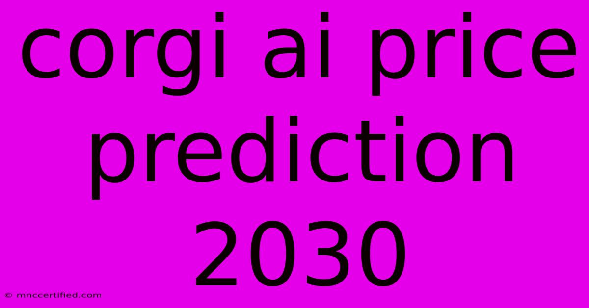 Corgi Ai Price Prediction 2030