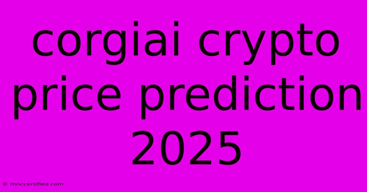 Corgiai Crypto Price Prediction 2025