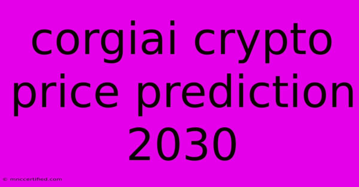 Corgiai Crypto Price Prediction 2030