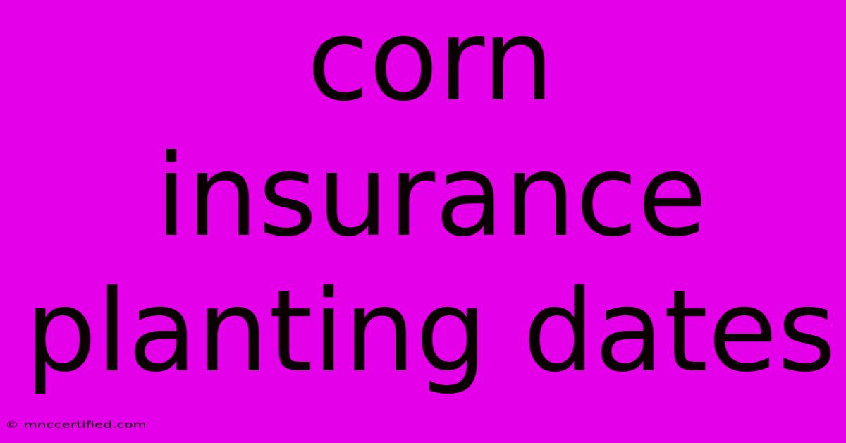 Corn Insurance Planting Dates