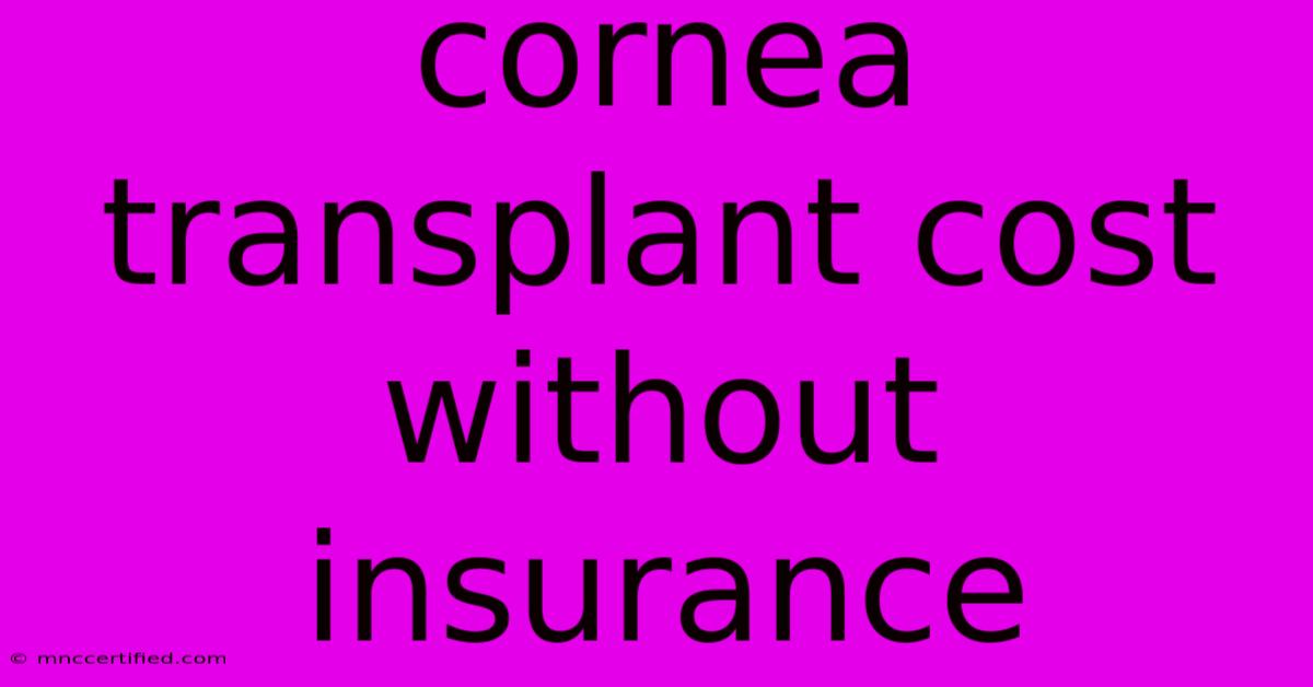 Cornea Transplant Cost Without Insurance