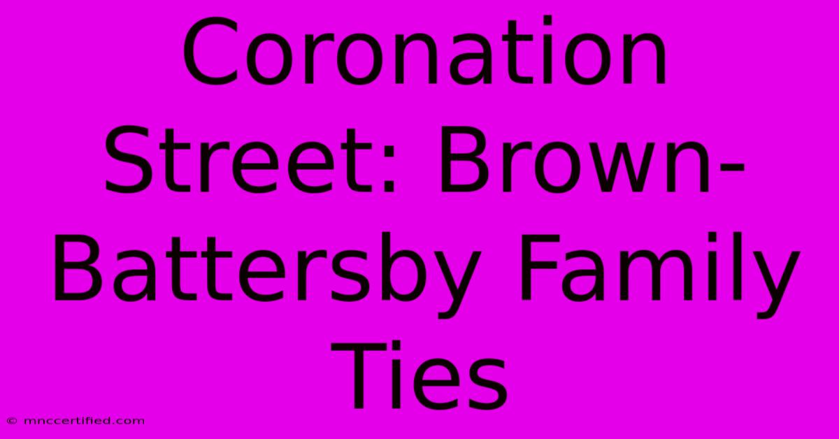 Coronation Street: Brown-Battersby Family Ties