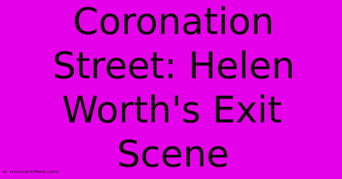 Coronation Street: Helen Worth's Exit Scene