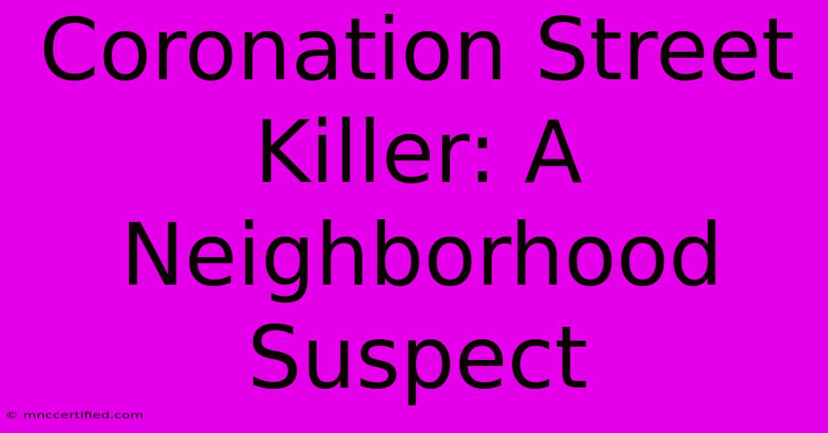 Coronation Street Killer: A Neighborhood Suspect