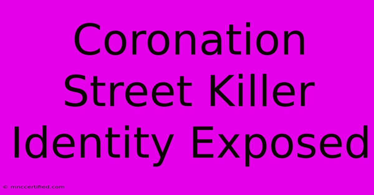 Coronation Street Killer Identity Exposed