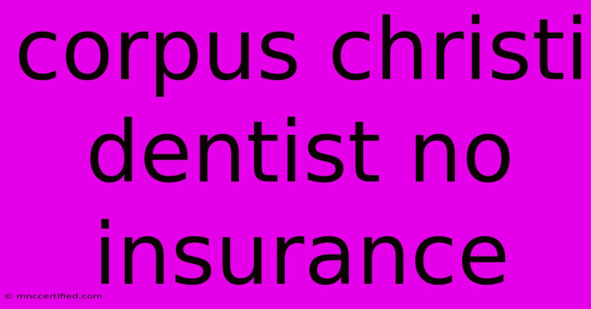 Corpus Christi Dentist No Insurance