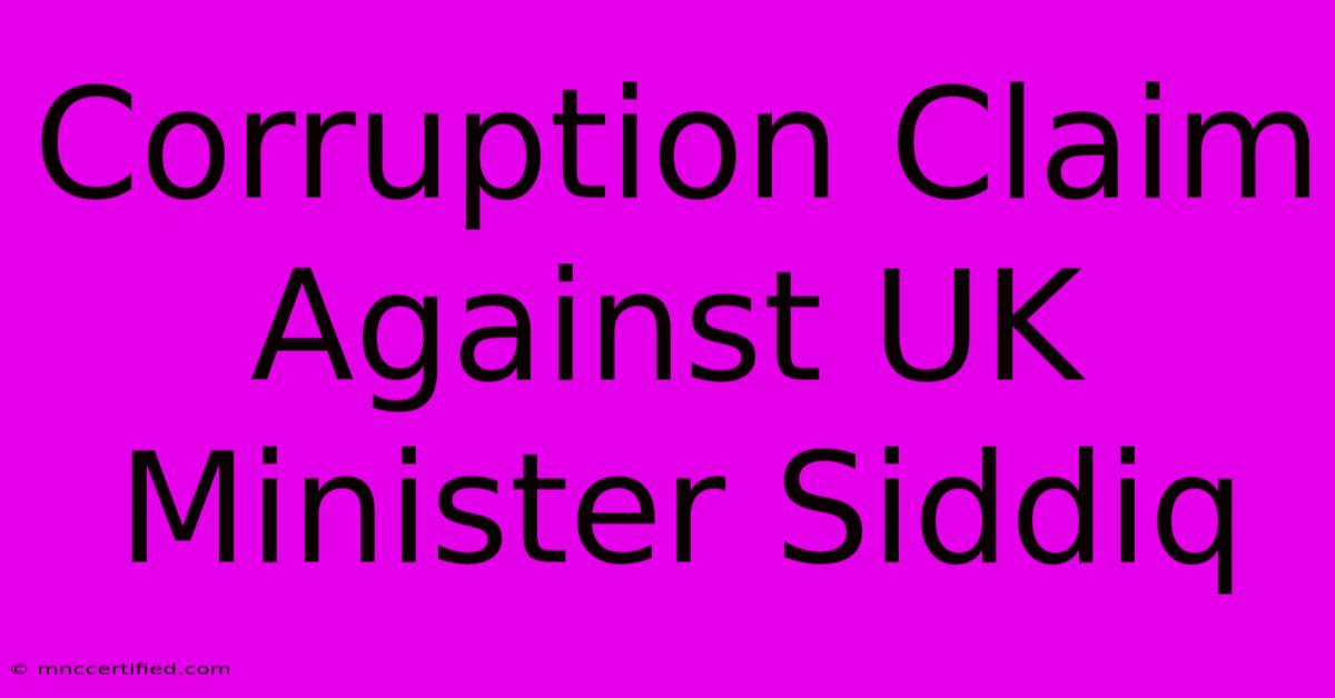 Corruption Claim Against UK Minister Siddiq