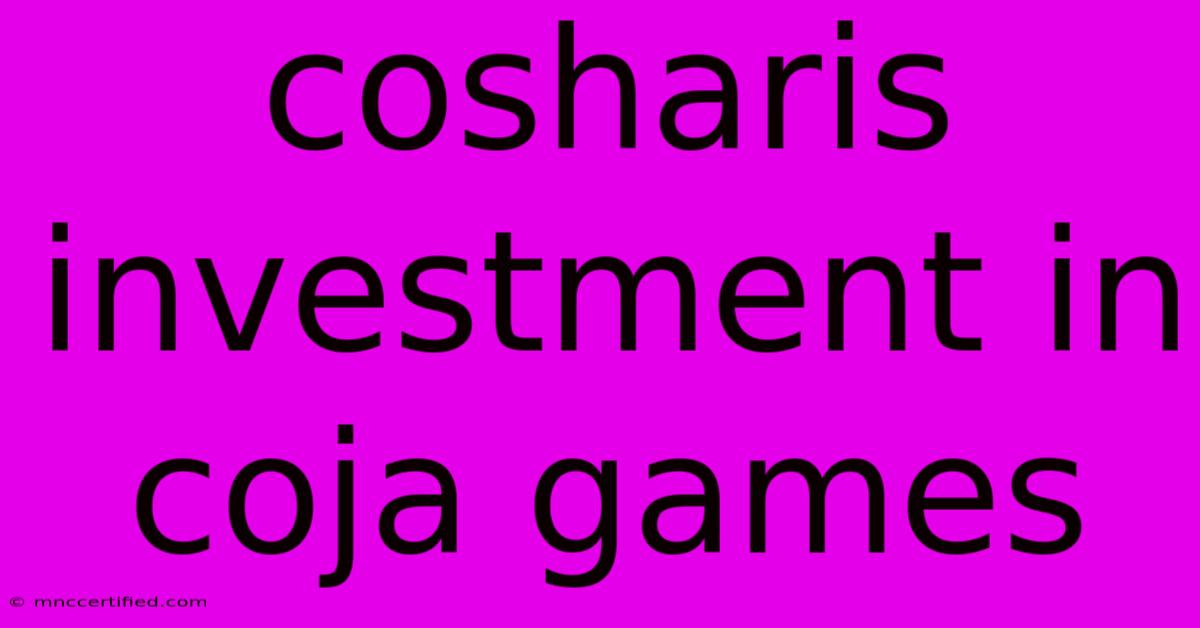 Cosharis Investment In Coja Games