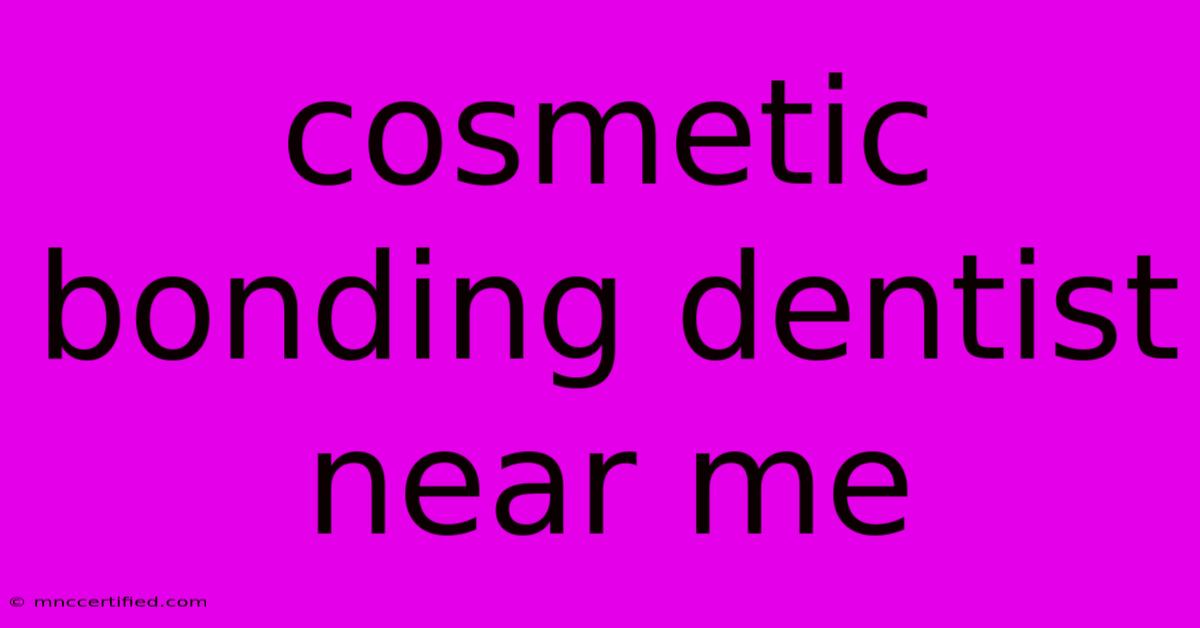 Cosmetic Bonding Dentist Near Me