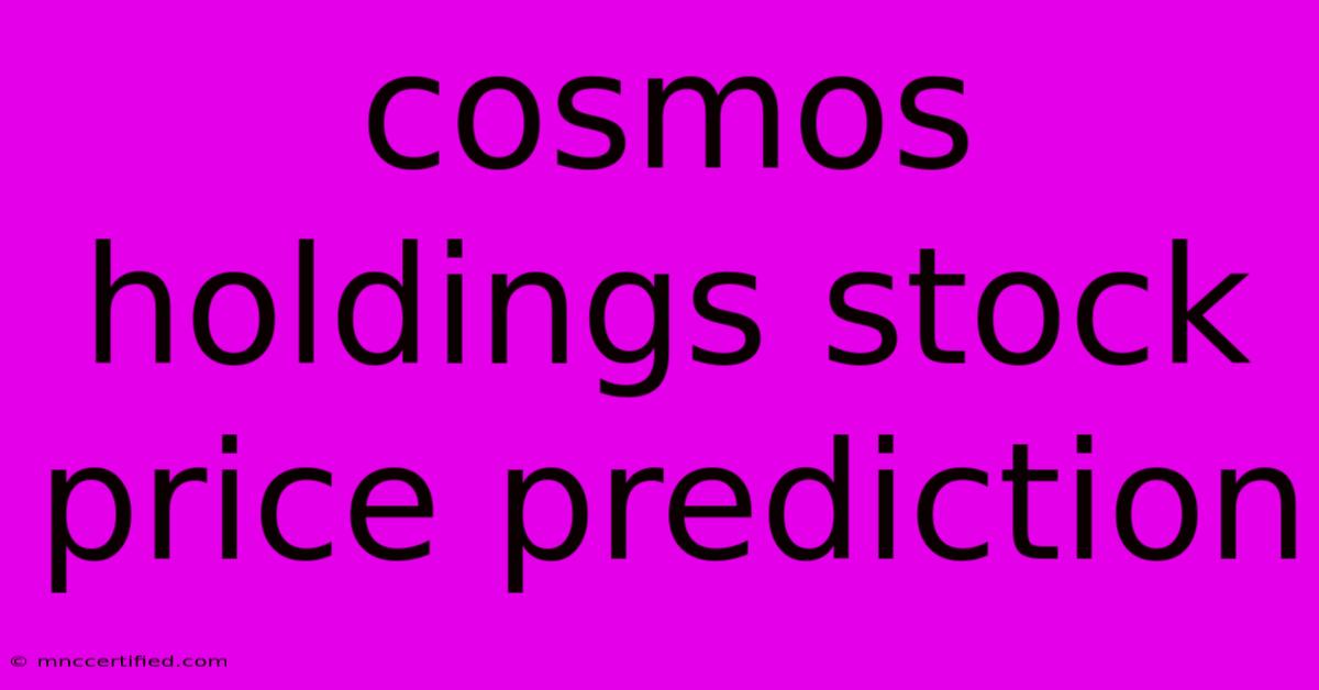 Cosmos Holdings Stock Price Prediction