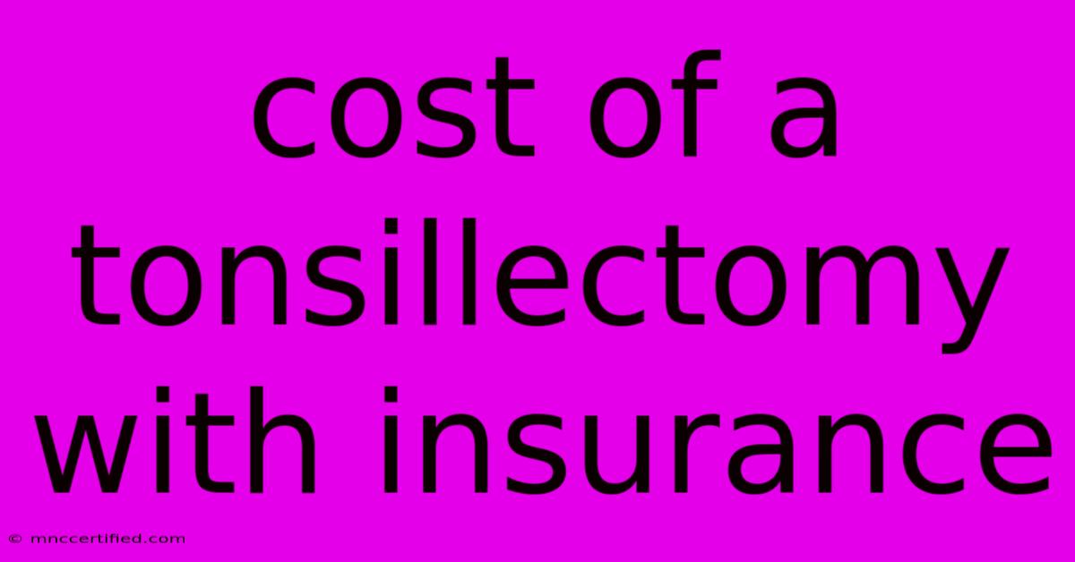 Cost Of A Tonsillectomy With Insurance