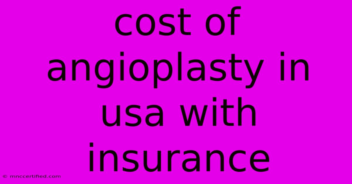 Cost Of Angioplasty In Usa With Insurance