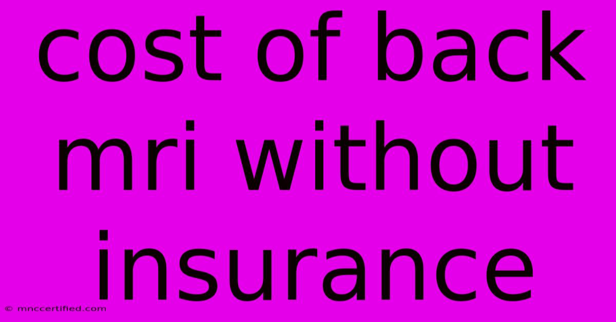 Cost Of Back Mri Without Insurance