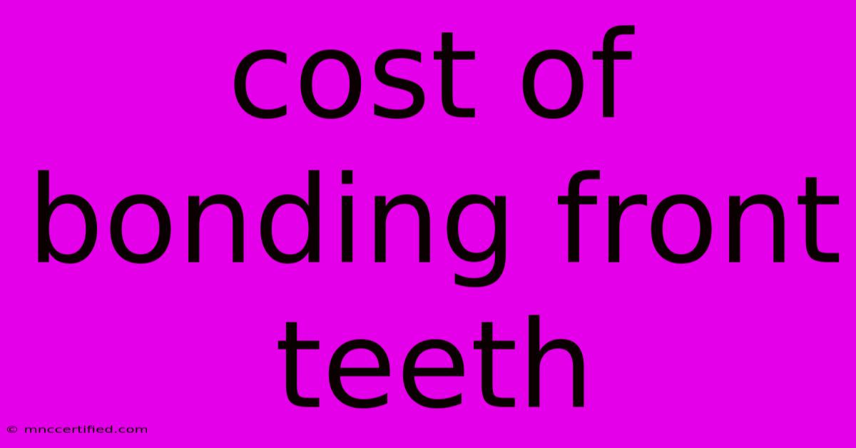 Cost Of Bonding Front Teeth