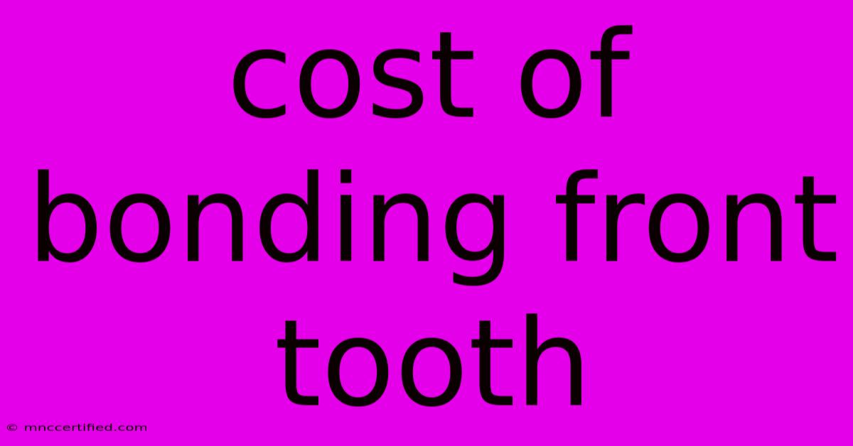 Cost Of Bonding Front Tooth