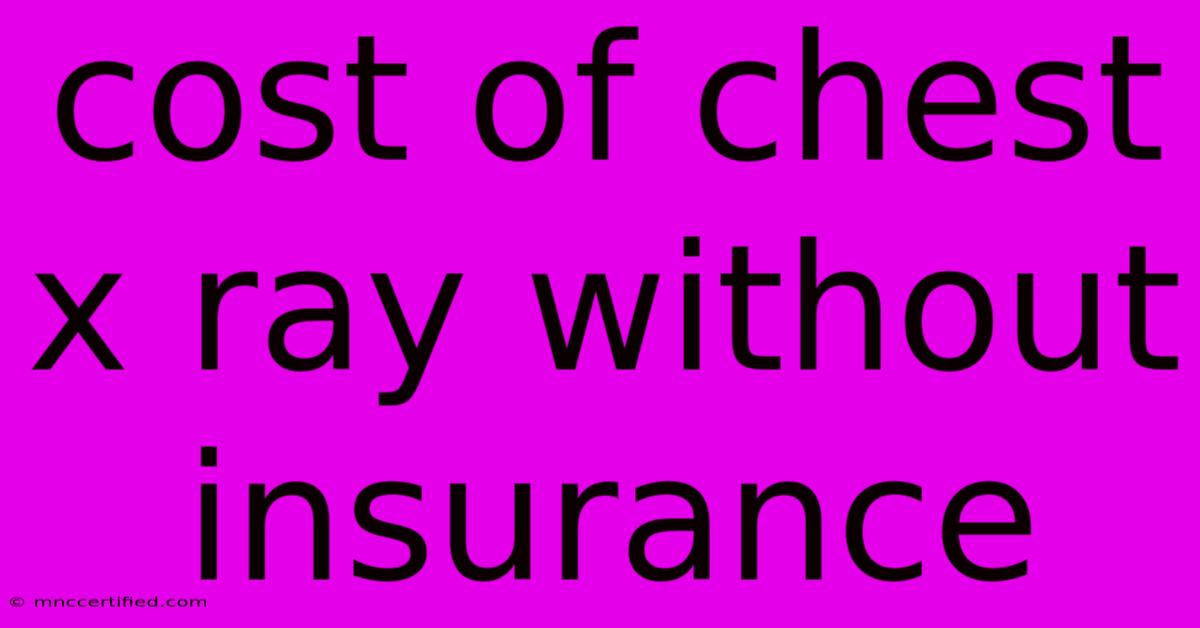 Cost Of Chest X Ray Without Insurance