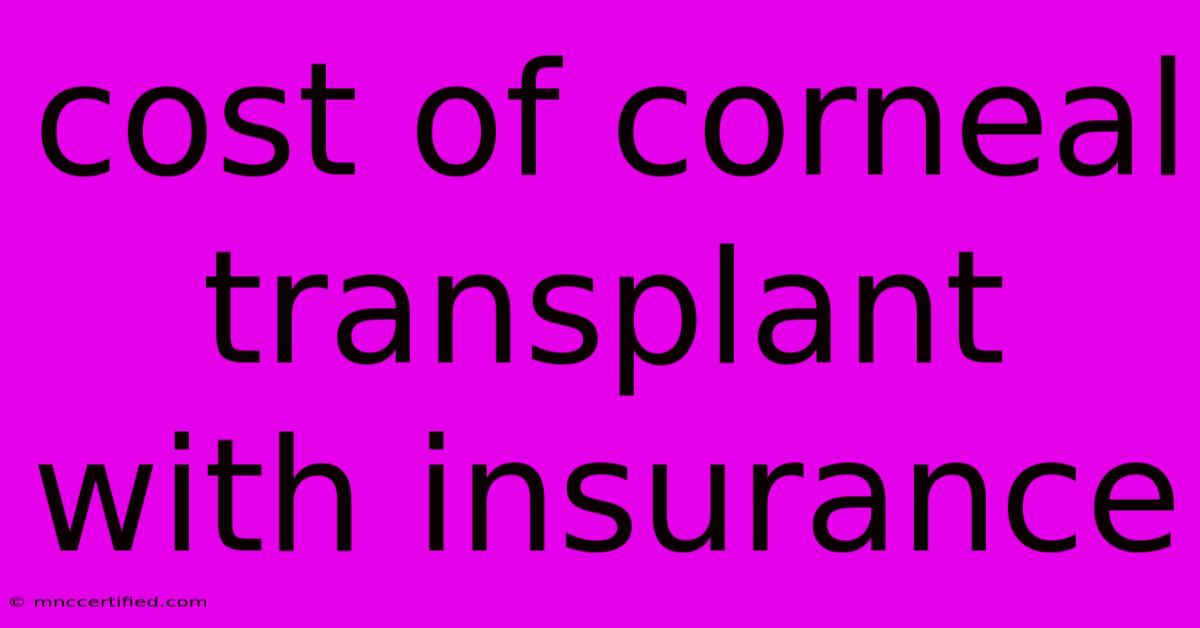 Cost Of Corneal Transplant With Insurance