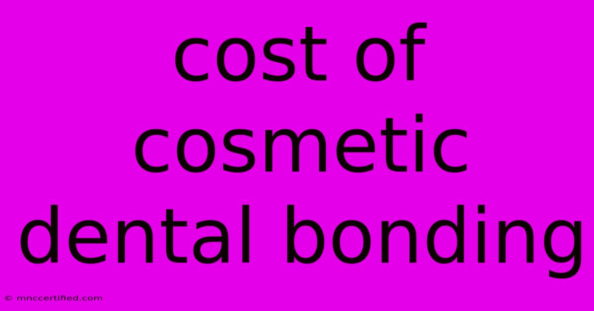 Cost Of Cosmetic Dental Bonding