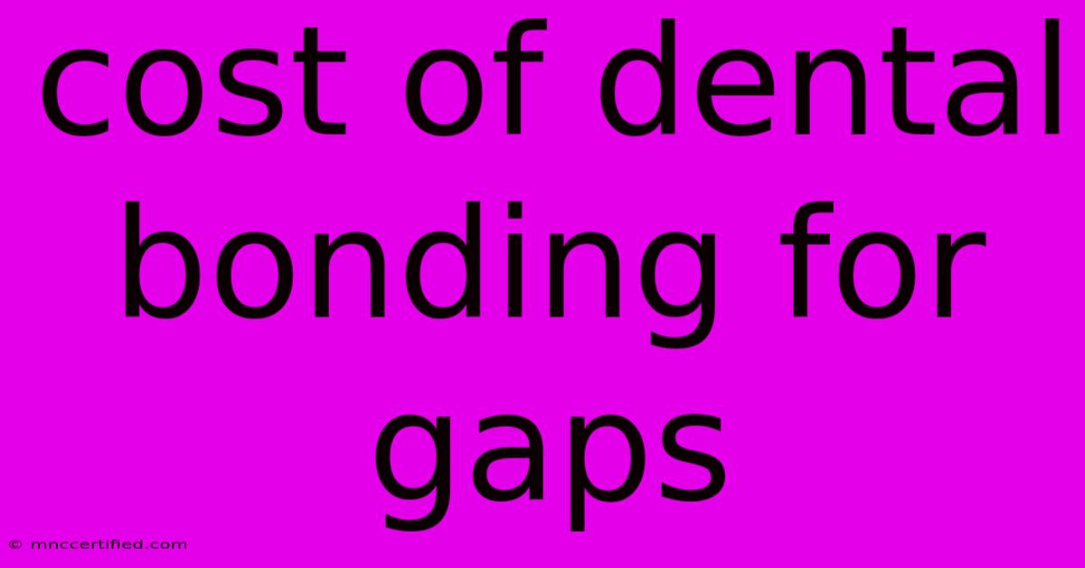 Cost Of Dental Bonding For Gaps