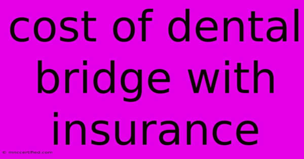 Cost Of Dental Bridge With Insurance