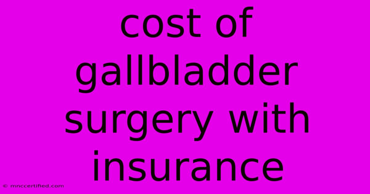 Cost Of Gallbladder Surgery With Insurance