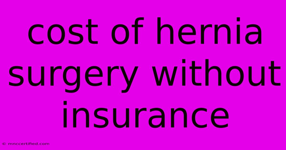 Cost Of Hernia Surgery Without Insurance