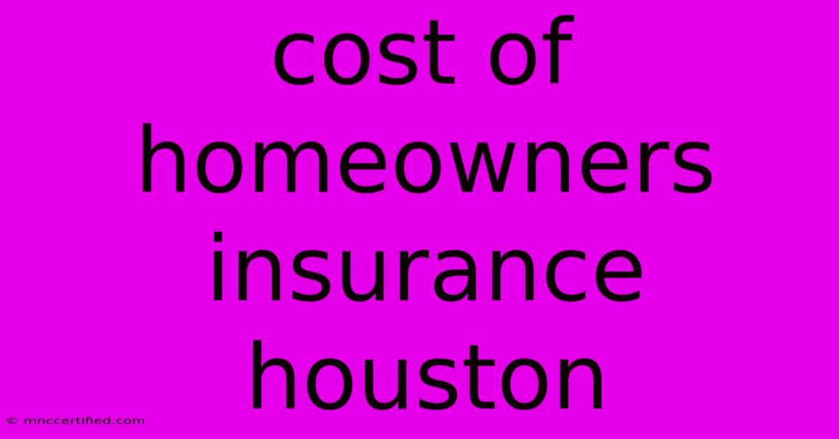 Cost Of Homeowners Insurance Houston