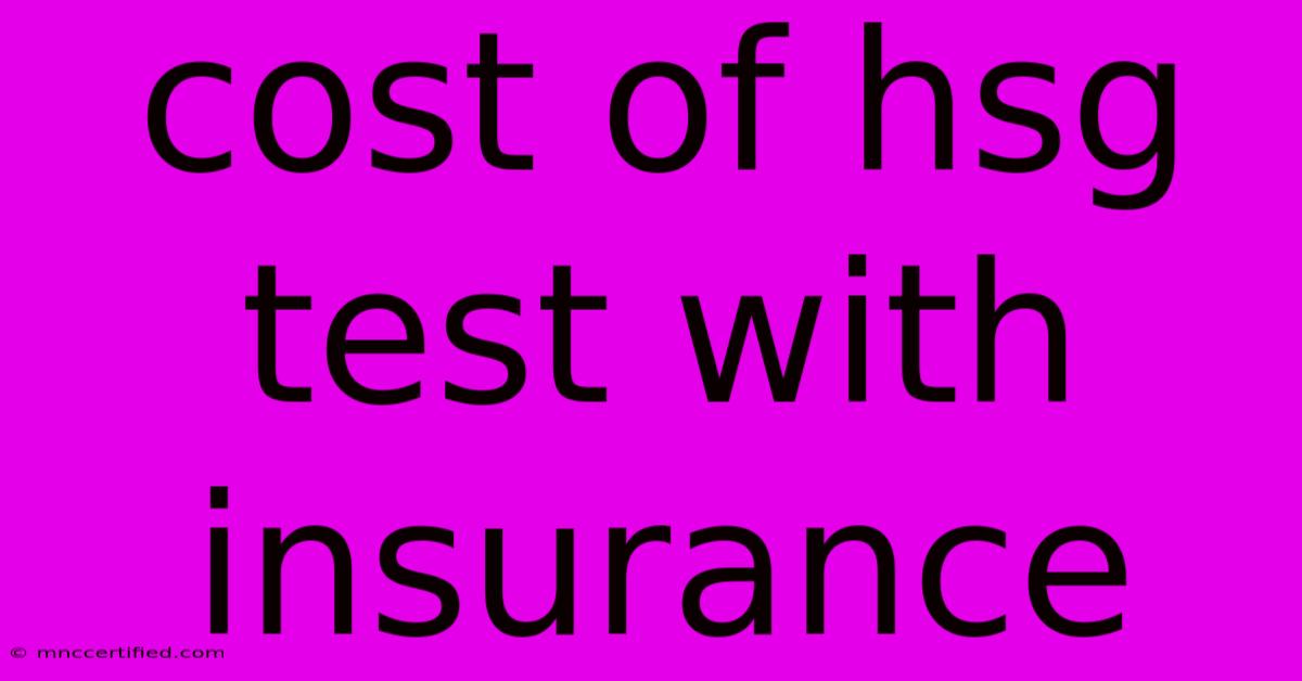 Cost Of Hsg Test With Insurance