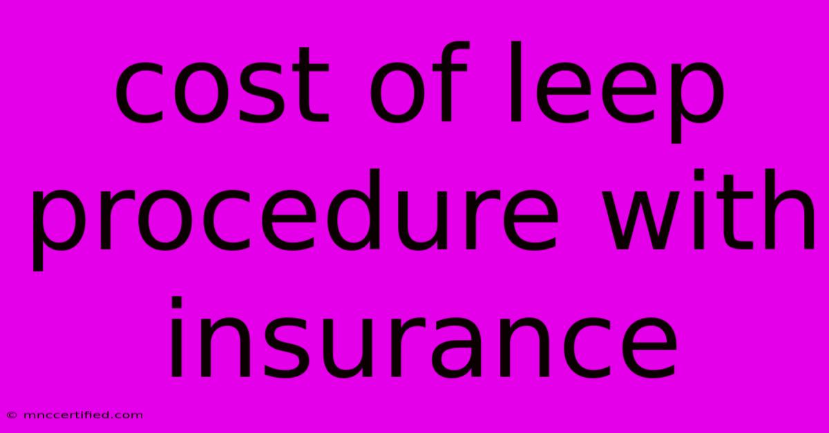 Cost Of Leep Procedure With Insurance