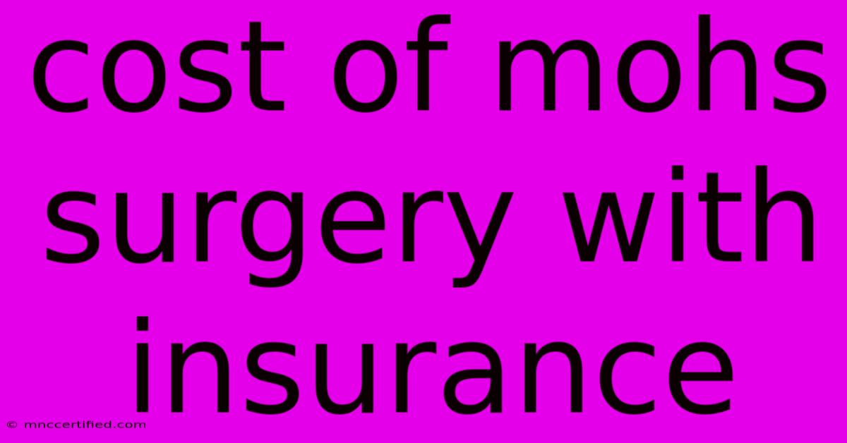 Cost Of Mohs Surgery With Insurance