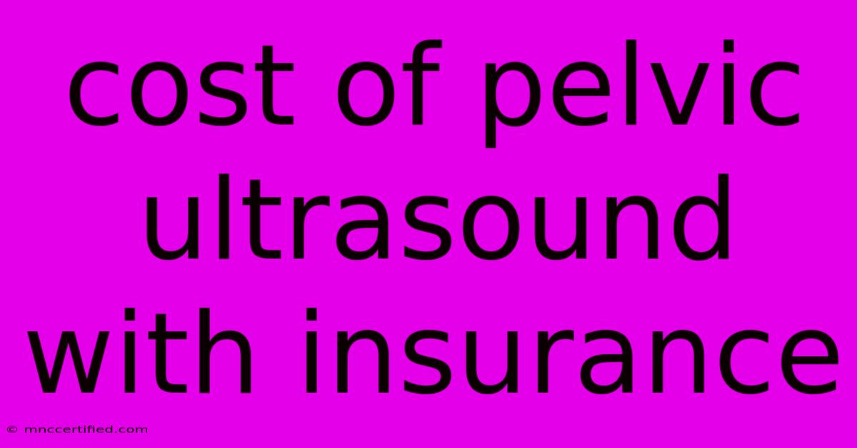 Cost Of Pelvic Ultrasound With Insurance