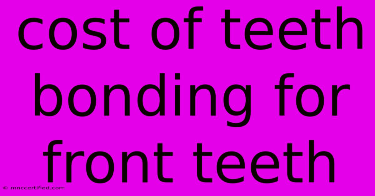 Cost Of Teeth Bonding For Front Teeth