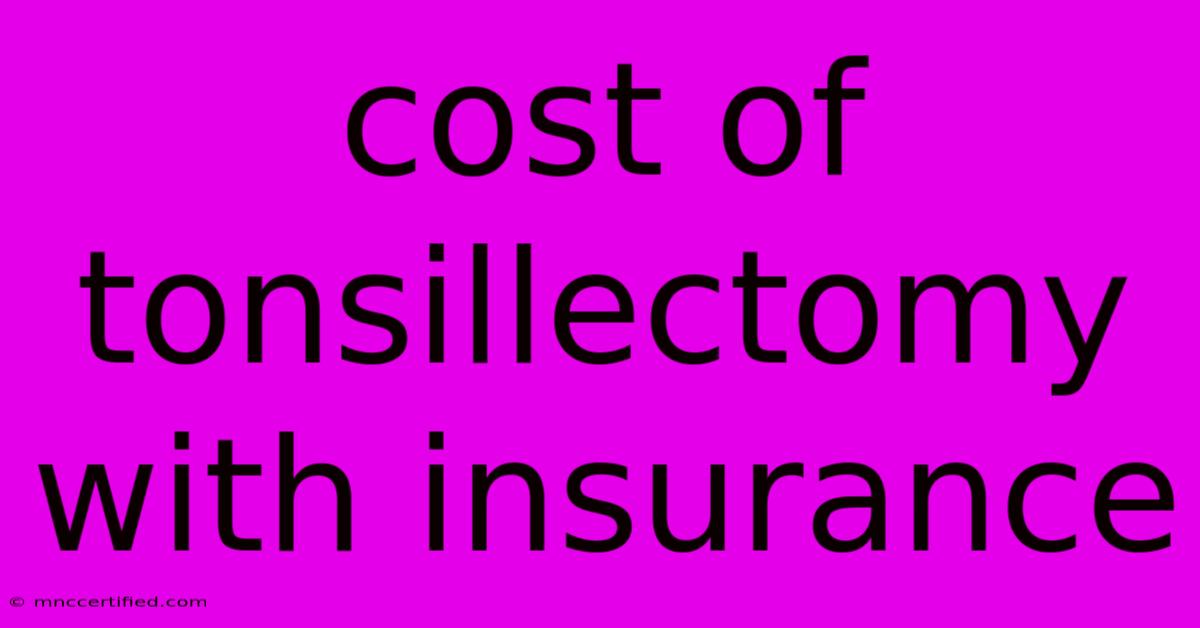 Cost Of Tonsillectomy With Insurance