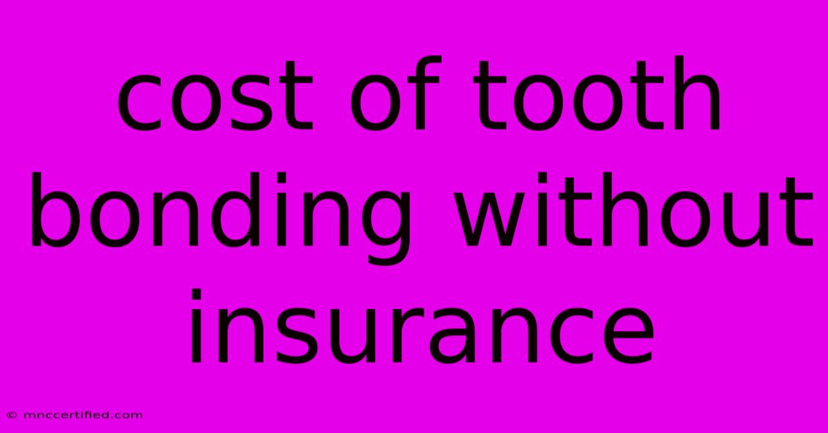 Cost Of Tooth Bonding Without Insurance