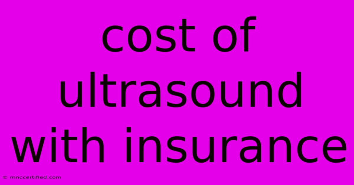 Cost Of Ultrasound With Insurance