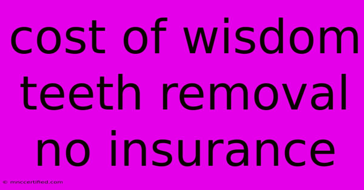 Cost Of Wisdom Teeth Removal No Insurance